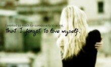 I wanted so much for someone to love me, that i forgot to love myself.jpg
